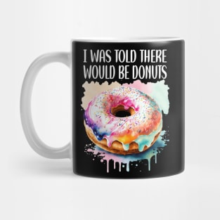 I WAS TOLD THERE WOULD BE DONUTS Mug